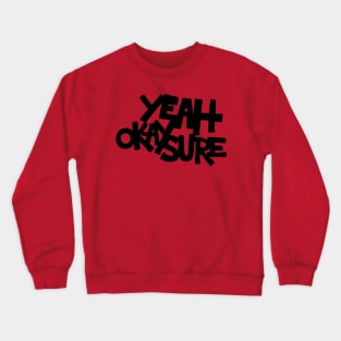 Yeah Okay Sure Crewneck Sweatshirt